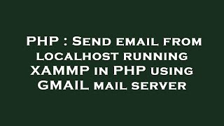 PHP : Send email from localhost running XAMMP in PHP using GMAIL mail server