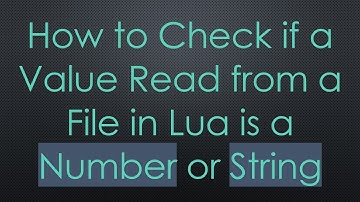 How to Check if a Value Read from a File in Lua is a Number or String