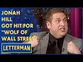 Jonah Hill Got Punched For &quot;Wolf Of Wall Street&quot; | Letterman