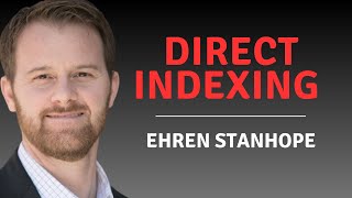 Celebrity What Investors Need to Know About Direct Indexing with Ehren Stanhope Wealth