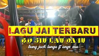 LAGU JAI TERBARU_ GO SIU LAU DA IU _2020 BUNG_ JACK FT ANYS ZUA JAHOSA CHANNEL