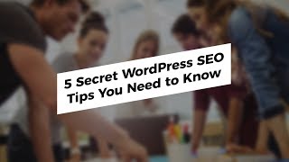 5 Secret WordPress SEO Tips You Need to Know