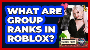 What Are Group Ranks In Roblox? - Open World Tycoons