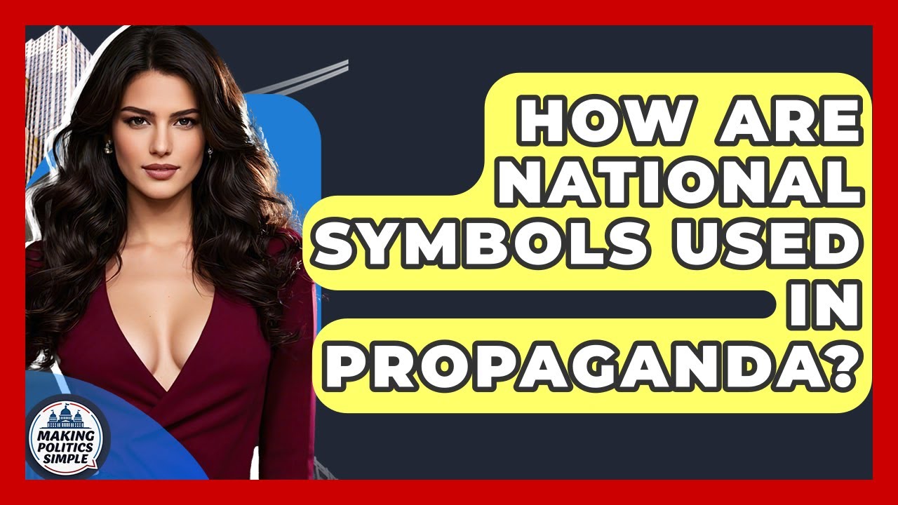 How Are National Symbols Used In Propaganda? - Making Politics Simple