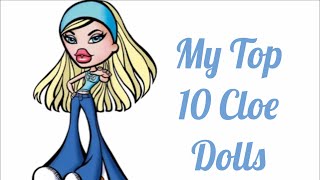 MY TOP 10 FAVORITE CLOE DOLLS (BRATZ)