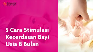 5 Cara Stimulasi Kecerdasan Bayi Usia 8 Bulan
