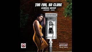 DJ DOTCOM PRESENTS TOO FAR, SO CLOSE  DANCEHALL MIXTAPE (JANUARY - 2022) (CLEAN)