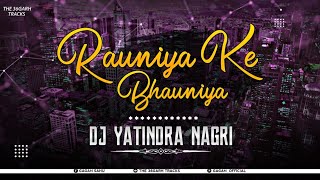 Rauniya Ke Bhauniya (Unreleased) Dj Yatindra Nagri | The 36Garh Tracks