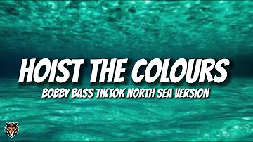 Bobby Bass - Hoist The Colours (Lyrics) | North Sea TikTok Version