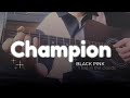 Champion - BLACKPINK (acoustic cover)