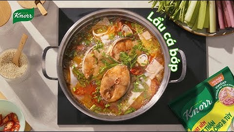 LẨU CÁ BỚP - NÊM KNORR, THÊM VỊ ĐẬM ĐÀ NGỌT ÊMMM!