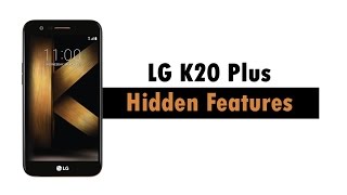 Hidden Features of the LG K20 Plus You Don't Know About