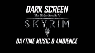 Skyrim - Day Time - Music & Ambience - Black Screen