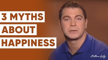 3 Things You Need to STOP Believing About Happiness - Matthew Kelly