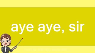 Aye Aye, Sir