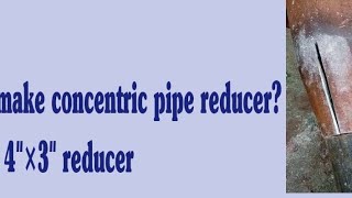 how to make concentric pipe reducer ms pipe 4"×3" reducer /pipe sy raducer banany ka tareka #like