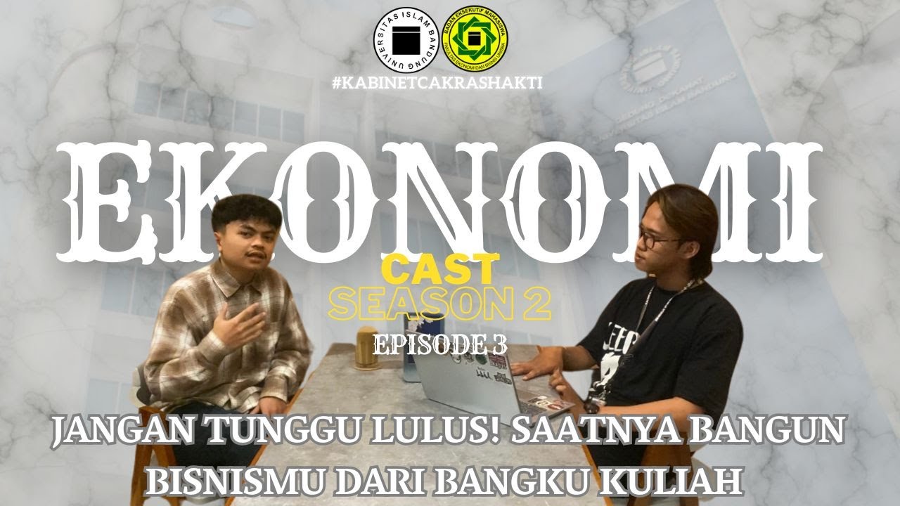 Ekonomi Cast season 2 Episode 3: Jangan Tunggu Lulus! Saatnya Bangun Bisnismu dari Bangku Kuliah