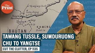 Why Yangtse clash underlines criticality of Tawang, links to Sumduruong Chu row in 1986-87