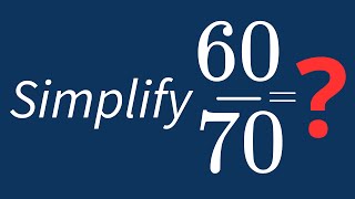 Simplify 60/70 Into Its Simplest Form