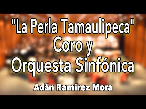 La Perla Tamaulipeca Huapango para Coro y Orquesta Sinfónica Arr. Adán Ramírez