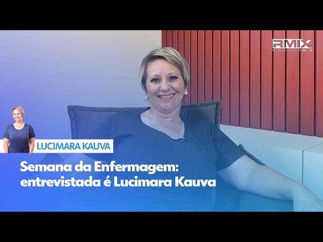 Na semana da enfermagem, a entrevistada é Lucimara Kauva
