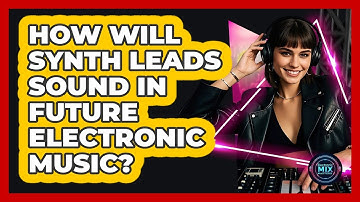 How Will Synth Leads Sound In Future Electronic Music? - Electronic Mix Masters