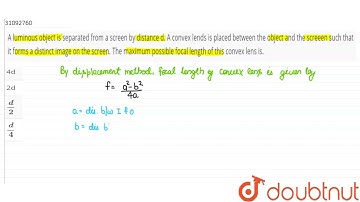 A luminous object is separated from a screen by distance d. A convex lends is placed between the...