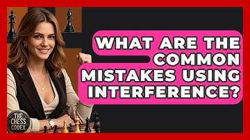 What Are The Common Mistakes Using Interference? - The Chess Codex
