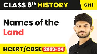 Class 6 History Chapter 1 | Names of the Land - What, Where, How and When