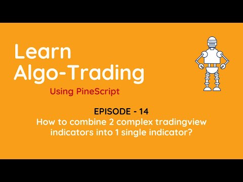 How to combine 2 complex tradingview indicators into 1 single indicator?