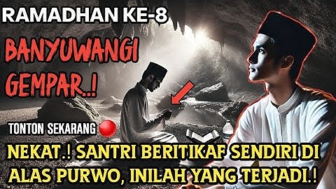 GEGER❗️Santri Asal Banyuwangi Beritikaf di Alas Purwo sendirian, Inilah yang terjadi.!