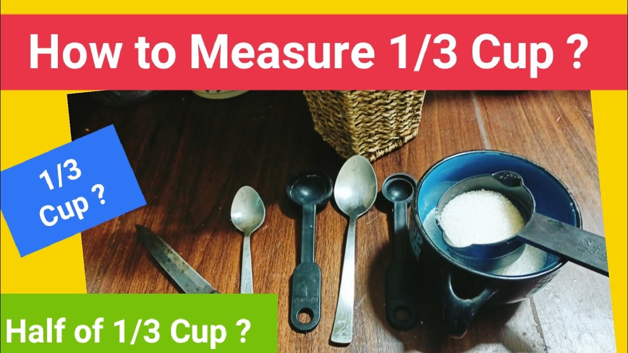 1/3 Cup Means How Much / How To Measure Half Of 1/3 Cup