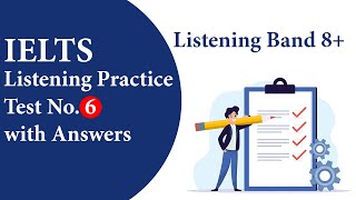 IELTS Listening Practice Test 6 | Full Test with Audio and Answers | IELTS Bands 8+ |