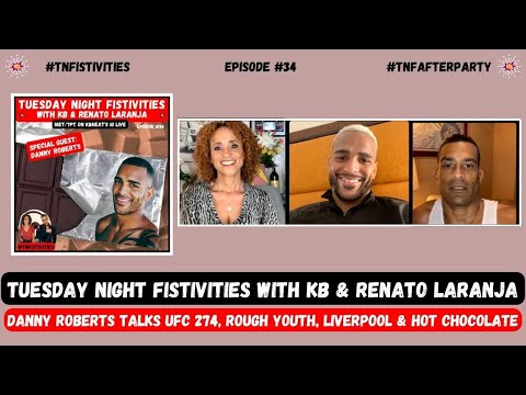 Tuesday Night Fistivities 34: Danny Roberts Talks UFC 274, Rough Youth & Liverpool With KB & Renato!