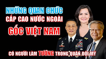 Người gốc Việt làm TƯỚNG trong quân đội Mỹ | Những quan chức cấp cao nước ngoài có GỐC VIỆT NAM