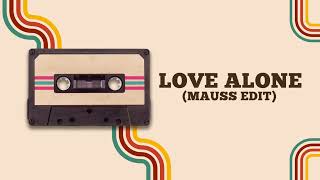 Love Alone (MAUSS Edit)