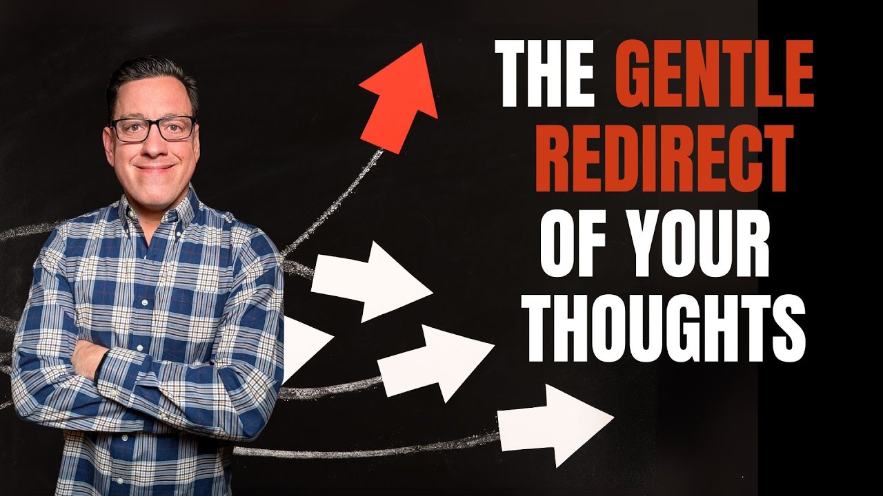 The Gentle Redirect of Your Thoughts - YouTube