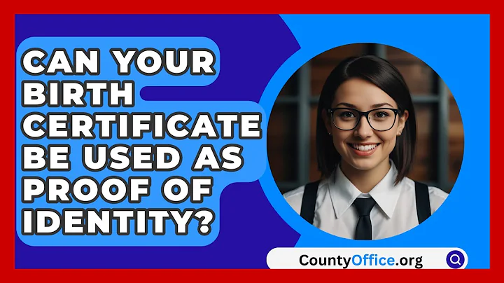 Can Your Birth Certificate Be Used As Proof Of Identity? - CountyOffice.org