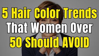 5 Hair Color Trends That Women Over 50 Should AVOID