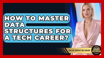How To Master Data Structures For A Tech Career? - College Dropout Millionaire
