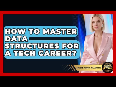 How To Master Data Structures For A Tech Career? - College Dropout Millionaire
