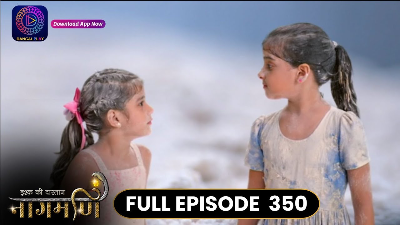 Ishq Ki Dastaan Naagmani | Full Episode 350 | Dangal TV