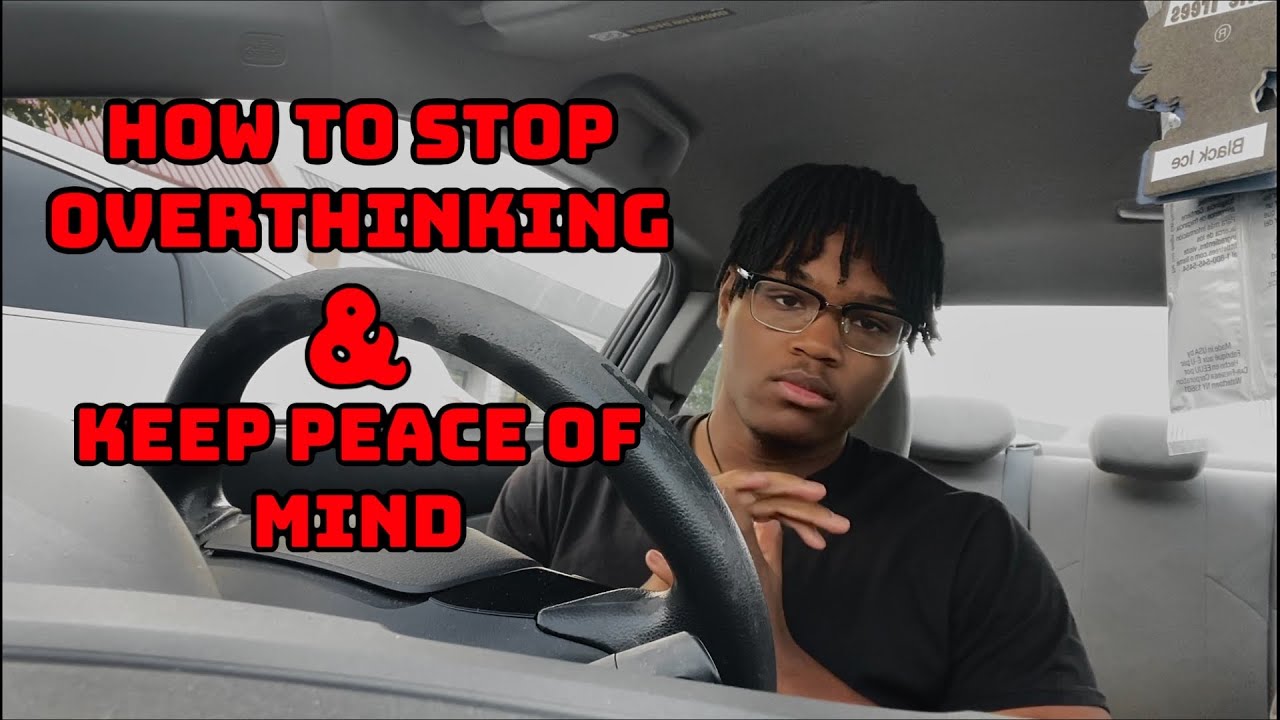 How to STOP OVERTHINKING & Keep PEACE OF MIND - YouTube