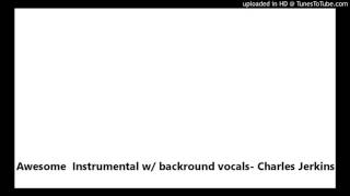 Awesome  Instrumental w/ backround vocals- Charles Jerkins