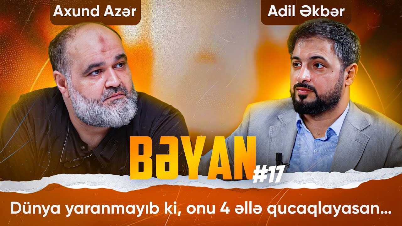 Dünyadan qırılma, dünyaya bağlantıdan qırıl… | Bəyan #17 | Adil Əkbərin təqdimatında | 2025