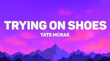 Tate Mcrae - Trying On Shoes (Lyrics)
