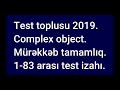 Test toplusu 2019.Complex object-Mürəkkəb tamamlıq.1-83 arası test izahı.