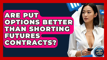 Are Put Options Better Than Shorting Futures Contracts? - Stock and Options Playbook