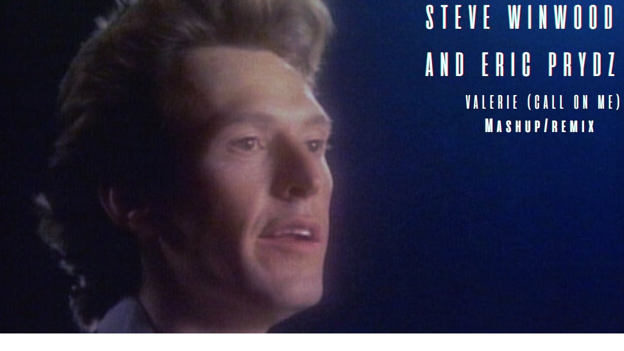 Steve Winwood and Eric Prydz - Valerie (Call on me) Mashup/Remix