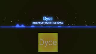 Dyce - Race(Angry Music Fan Remix)